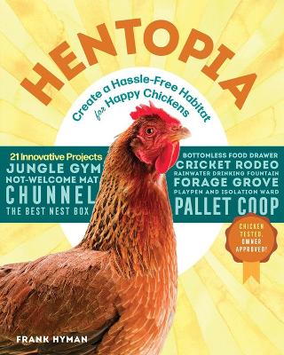 Book cover for Hentopia: Create a Hassle-Free Habitat for Happy Chickens: 21 Innovative Projects