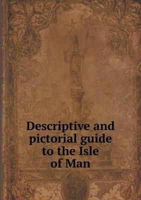 Book cover for Descriptive and pictorial guide to the Isle of Man