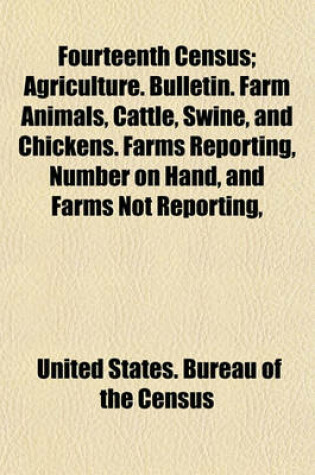 Cover of Fourteenth Census; Agriculture. Bulletin. Farm Animals, Cattle, Swine, and Chickens. Farms Reporting, Number on Hand, and Farms Not Reporting,