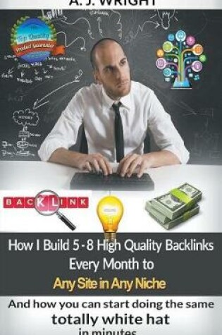 Cover of How I Build 5 - 8 High Quality Backlinks Every Month to Any Site in Any Niche