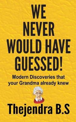 Book cover for We Never Would Have Guessed! - Modern Discoveries That Your Grandma Already Knew