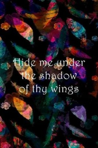 Cover of Hide me under the shadow of thy wings