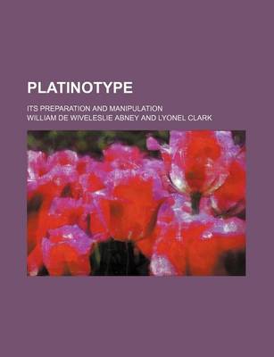 Book cover for Platinotype; Its Preparation and Manipulation