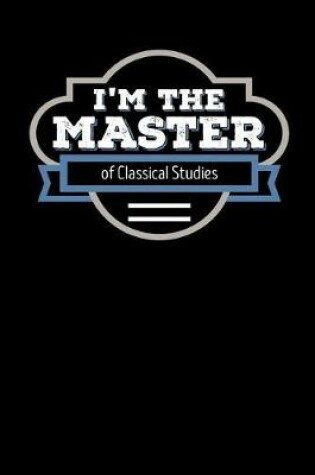 Cover of I'm the Master of Classical Studies