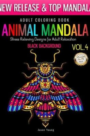 Cover of Adult Coloring Book Animal Mandala Stress Relieving Designs For Adult Relaxation Vol4 Black Background