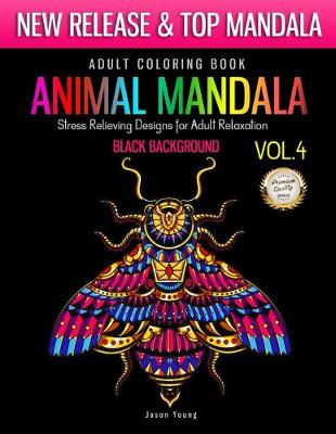 Cover of Adult Coloring Book Animal Mandala Stress Relieving Designs For Adult Relaxation Vol4 Black Background