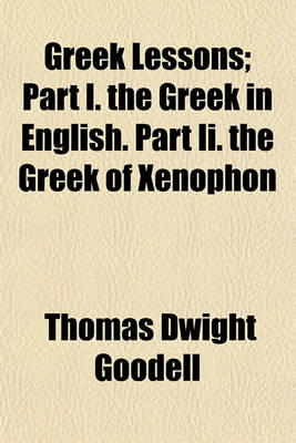 Book cover for Greek Lessons; Part I. the Greek in English. Part II. the Greek of Xenophon