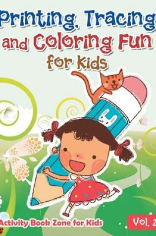 Cover of Printing, Tracing and Coloring Fun for Kids - Vol. 2