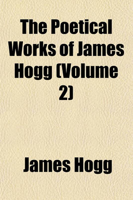 Book cover for The Poetical Works of James Hogg (Volume 2)