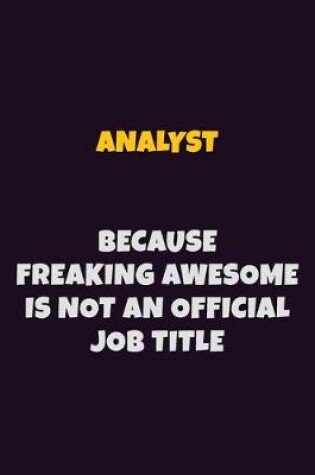 Cover of Analyst, Because Freaking Awesome Is Not An Official Job Title