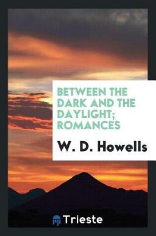 Cover of Between the Dark and the Daylight; Romances