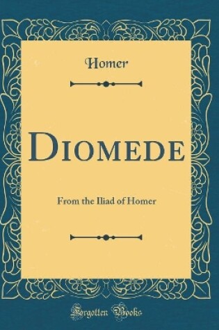 Cover of Diomede: From the Iliad of Homer (Classic Reprint)