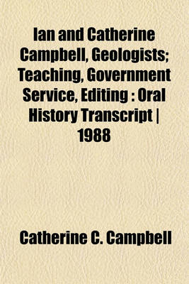 Book cover for Ian and Catherine Campbell, Geologists; Teaching, Government Service, Editing