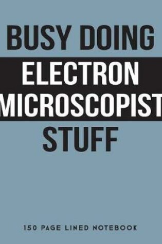 Cover of Busy Doing Electron Microscopist Stuff