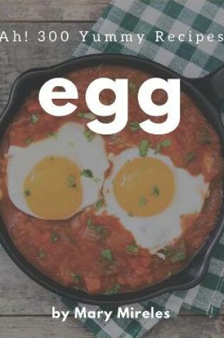 Cover of Ah! 300 Yummy Egg Recipes