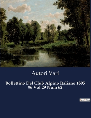 Book cover for Bollettino Del Club Alpino Italiano 1895 96 Vol 29 Num 62