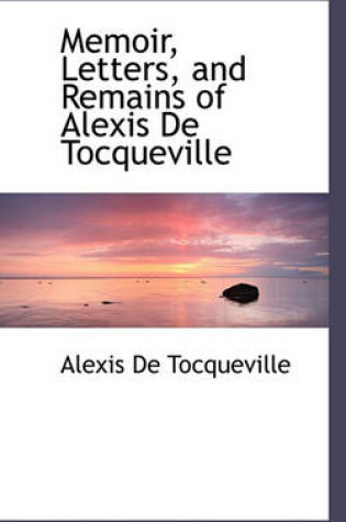 Cover of Memoir, Letters, and Remains of Alexis de Tocqueville