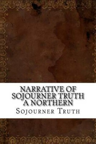 Cover of Narrative of Sojourner Truth a Northern