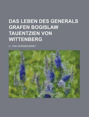 Book cover for Das Leben Des Generals Grafen Bogislaw Tauentzien Von Wittenberg