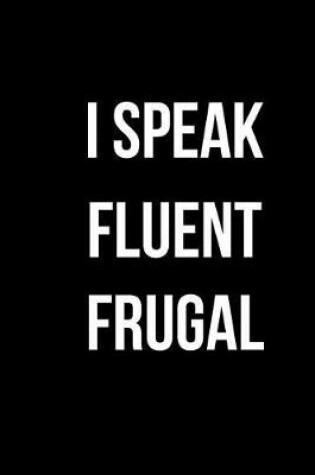 Cover of I Speak Fluent Frugal