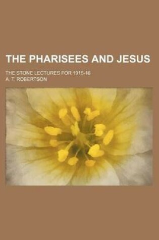 Cover of The Pharisees and Jesus; The Stone Lectures for 1915-16