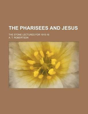 Book cover for The Pharisees and Jesus; The Stone Lectures for 1915-16