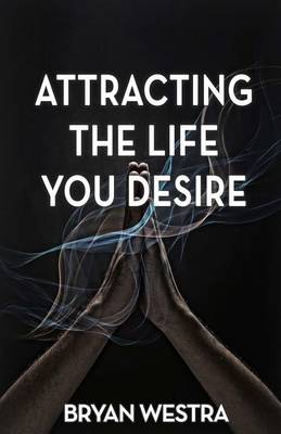 Book cover for Attracting The Life You Desire