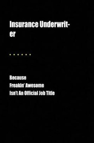 Cover of Insurance Underwrit-Er Because Freakin' Awesome Isn't an Official Job Title