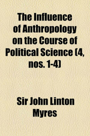 Cover of The Influence of Anthropology on the Course of Political Science (Volume 4, Nos. 1-4)