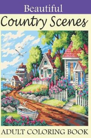 Cover of Beautiful Country Scenes Adult Coloring Book