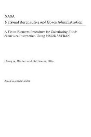 Cover of A Finite Element Procedure for Calculating Fluid-Structure Interaction Using Msc/Nastran