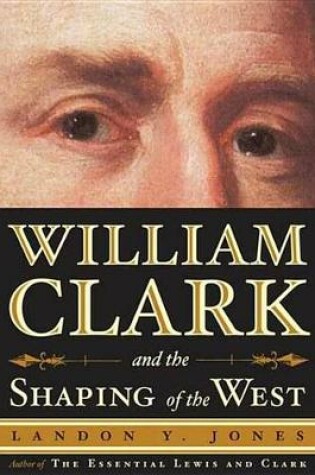 Cover of William Clark and the Shaping of the West