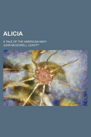 Cover of Alicia; A Tale of the American Navy