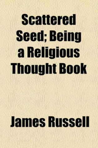 Cover of Scattered Seed; Being a Religious Thought Book