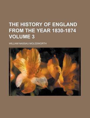 Book cover for The History of England from the Year 1830-1874 Volume 3