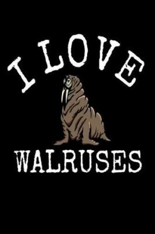 Cover of I Love Walruses