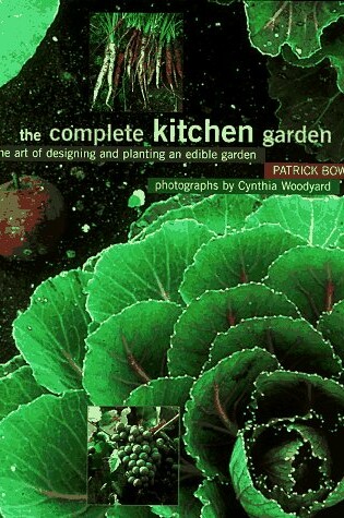 Cover of The Complete Kitchen Garden: the Art of Designing and Planti