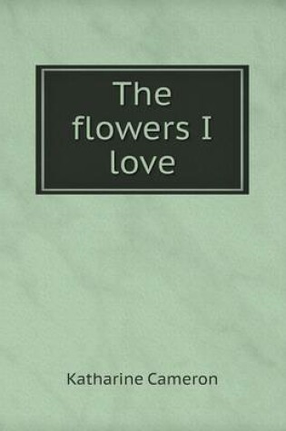 Cover of The flowers I love
