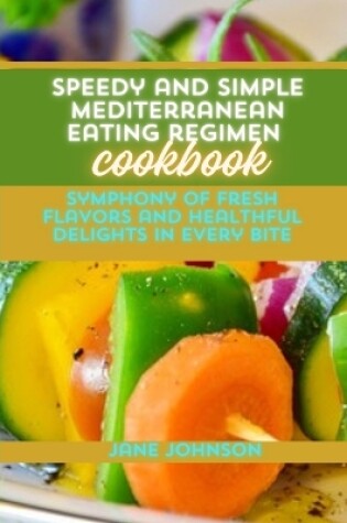 Cover of Speedy and Simple Mediterranean Eating regimen Cookbook