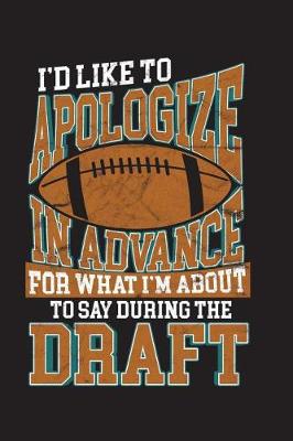 Book cover for Apologize In Advance For What I'm About To Say During The Draft
