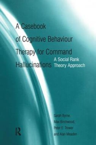 Cover of A Casebook of Cognitive Behaviour Therapy for Command Hallucinations