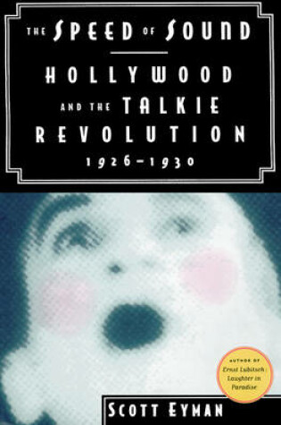 Cover of The Speed of Sound: Hollywood and the Talkie Revolution 1926-30