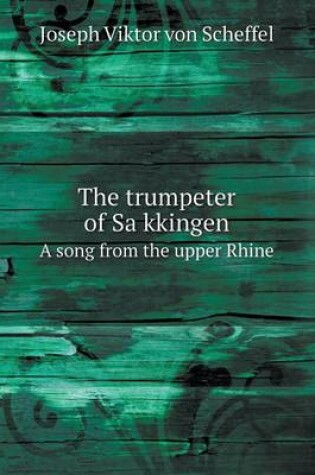 Cover of The Trumpeter of Sa Kkingen a Song from the Upper Rhine