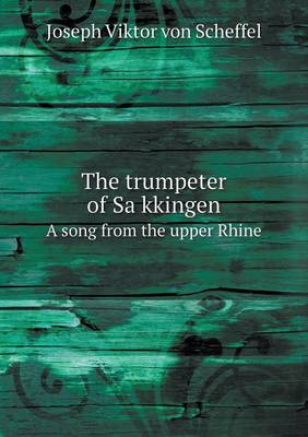 Book cover for The Trumpeter of Sa Kkingen a Song from the Upper Rhine