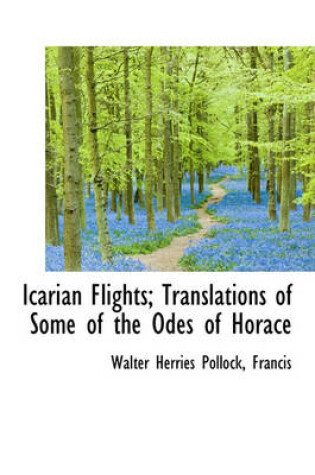 Cover of Icarian Flights; Translations of Some of the Odes of Horace