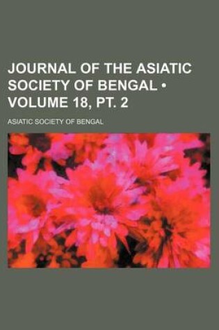 Cover of Journal of the Asiatic Society of Bengal (Volume 18, PT. 2)