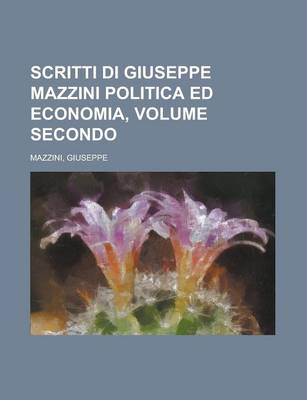 Book cover for Scritti Di Giuseppe Mazzini Politica Ed Economia, Volume Secondo