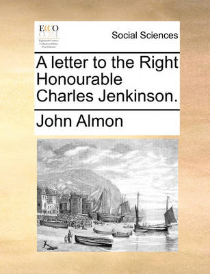 Book cover for A letter to the Right Honourable Charles Jenkinson.