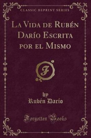 Cover of La Vida de Rubén Darío Escrita Por El Mismo (Classic Reprint)