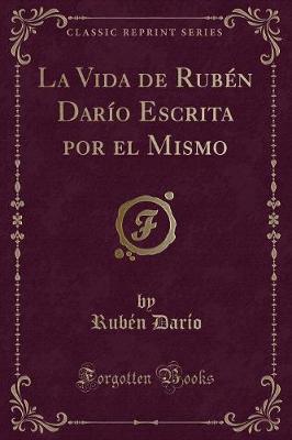Book cover for La Vida de Rubén Darío Escrita Por El Mismo (Classic Reprint)